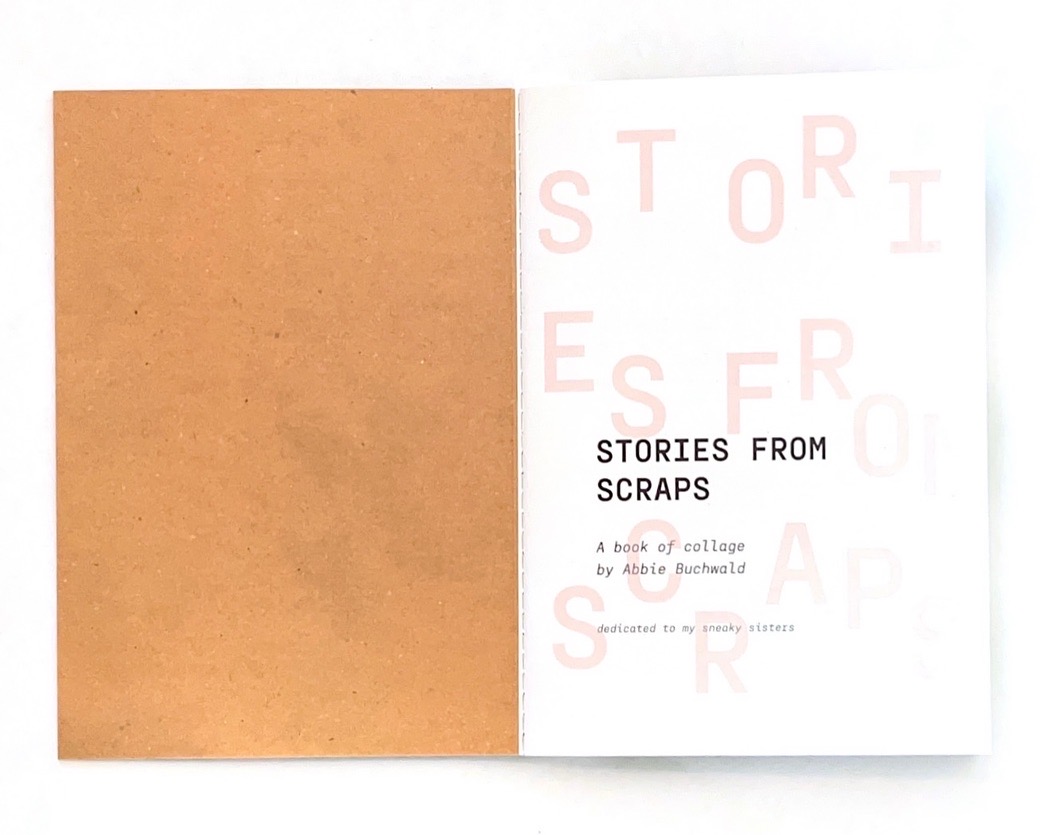inside cover of the collage book, saying 'Stories from Scraps, a book of collage by Abbie Buchwald.Dedicated to my sneaky sisters'